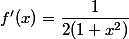  f'(x)=\dfrac{1}{2(1+x^2)}